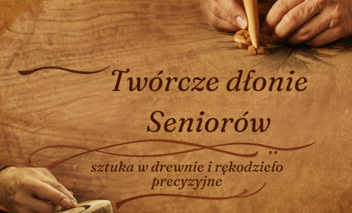 Zdjęcie do Projekt CUS &bdquo;Tw&oacute;rcze dłonie senior&oacute;w-sztuka w drewnie i rękodzieło precyzyjne&rdquo; ze wsparciem CPK